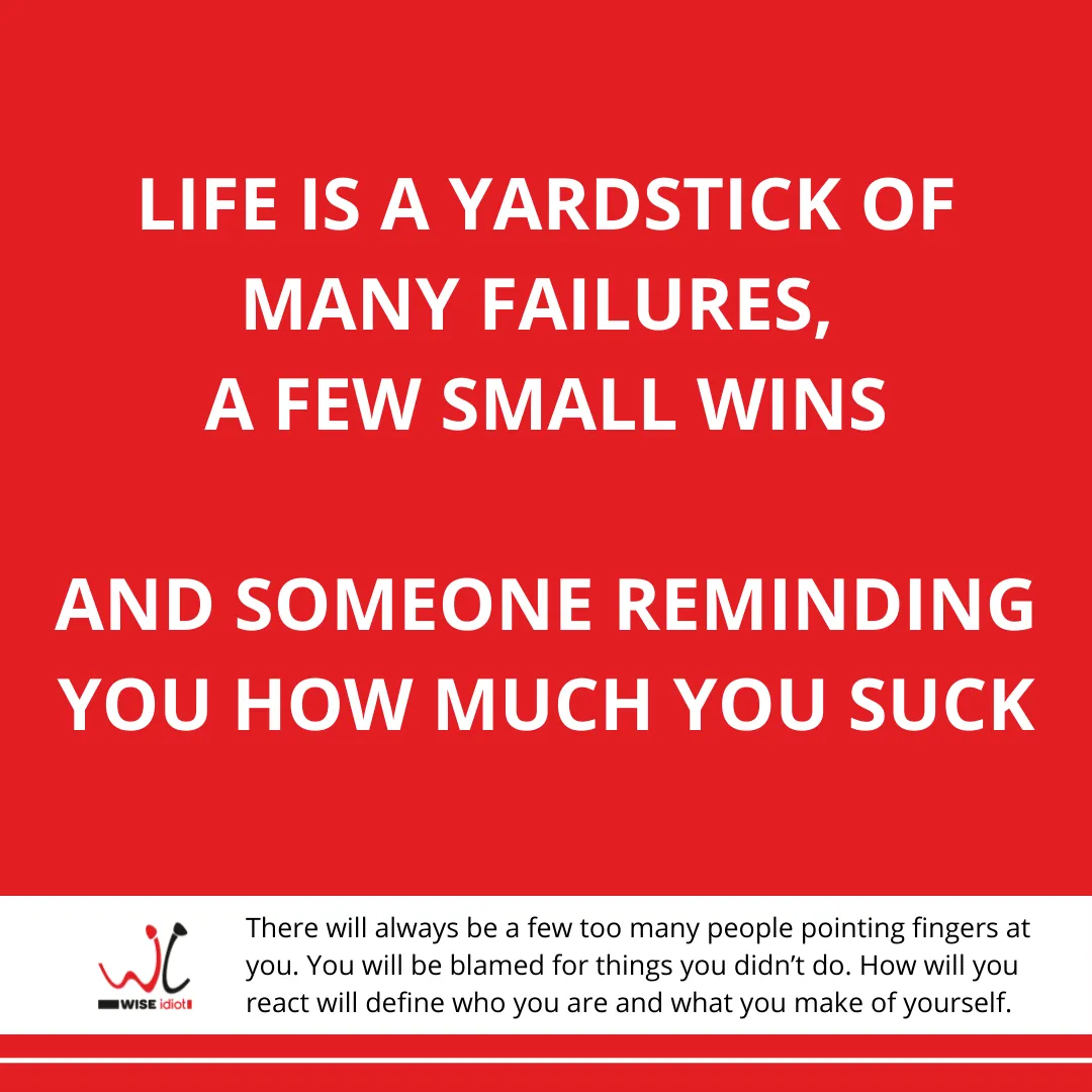 Life is a yardstick of many failures…